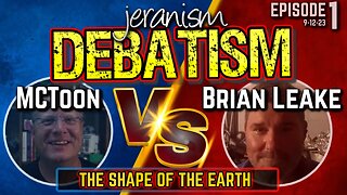 First Ever jeranism DEBATISM Ep 1 | MCToon vs. Brian Leake | The Shape of Earth - 9/12/23