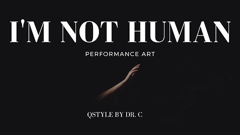 I'm Not Human | Performance Art | QStyle by Dr. C