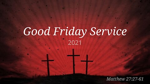 Good Friday Service 2021 Oldfield Free Church Baptist