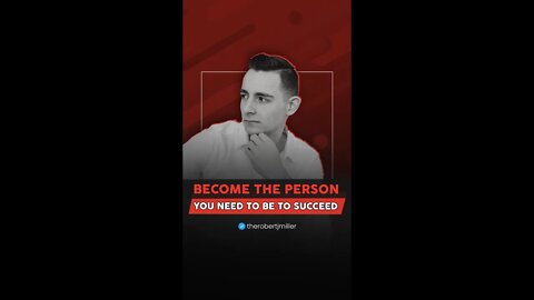 Become The Person You Need To Be To Succeed