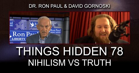 THINGS HIDDEN 78: Ron Paul on Nihilism vs Truth