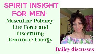 Spirit Insight for Men: Masculine Potency, Life Force and discerning Feminine Energy