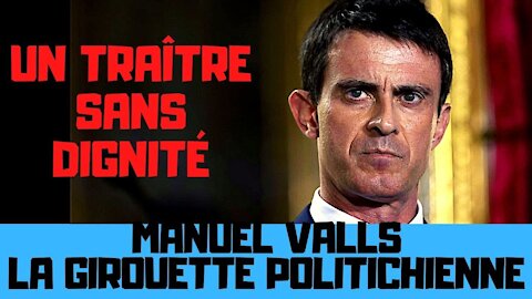 Manuel Valls, la girouette politichienne d’un traître sans dignité