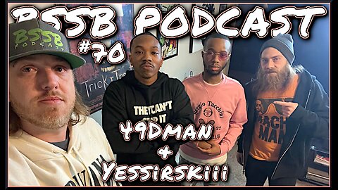 49Dman & Yessirskiii - BSSB Podcast #70