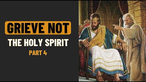 004 GRIEVE NOT THE HOLY SPIRIT part 4