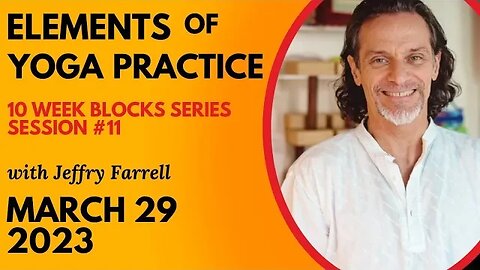 Elements of Yoga Practice // Blocks Practice Week 4 Session 11 // 03-29-23 // with Jeffry Farrell