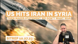 US Hits Iran in Syria - Then Issues Statement We Don't Want War. SITREP 10 27 23