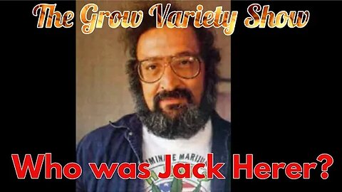 Who was Jack Herer? (The Grow Variety Show EP.223)