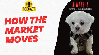 How The Market Really Moves! - Always In Podcast