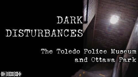 Dark Disturbances: The Toledo Police Museum and Ottawa Park