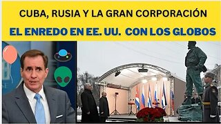 1) CUBA: LA GRAN CORPORACIÓN, 2) EE. UU. Y EL LÍO CON LOS GLOBOS Y OBJETOS VOLADORES