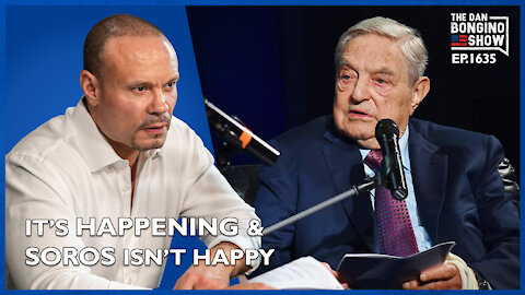 Ep. 1635 It’s Happening, And Soros And The Libs Aren’t Happy - The Dan Bongino Show