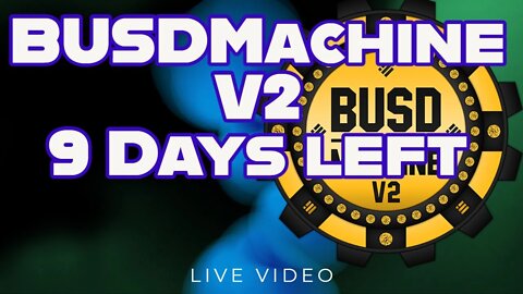 9 Days Left if NO one Invests in BUSD Machine V2