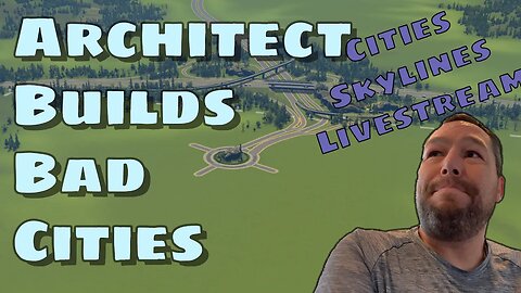 Architect Builds Bad Cities in Cities Skylines - Livestream