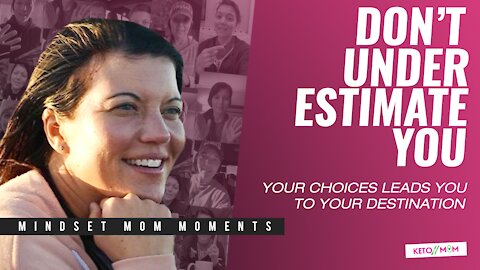 Don't Under Estimate YOU! | Keto Mom Mindset