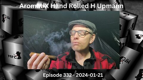 Deep Dive into a Hand Rolled H Upmann from Aromatix / Episode 332 / 2024-01-21