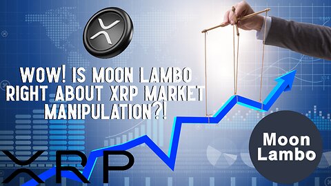 Wow! Is Moon Lambo Right About XRP Price Manipulation?!