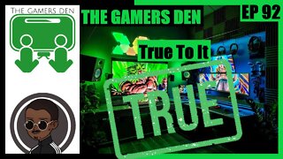 The Gamers Den EP 92 - True To It