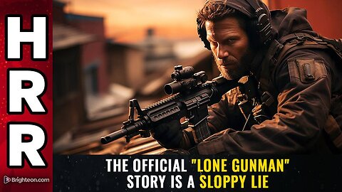 The official "lone gunman" story is a SLOPPY LIE