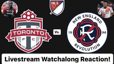 Toronto FC Vs. New England Revolution Livestream Watchalong Reaction