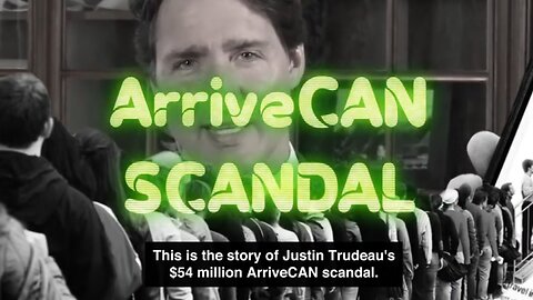 Trudeau's Vaccine Passport Scandal - ArriveCAN