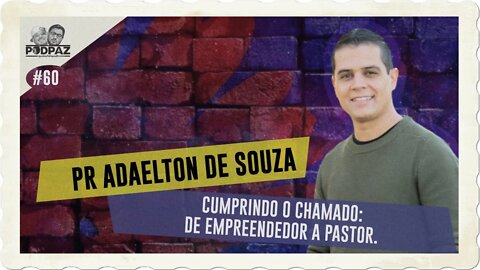 #60 - PR ADAELTON DE SOUZA - CUMPRINDO O CHAMADO:DE EMPREENDEDOR A PASTOR. - #VIVERNOSEUA #EUA