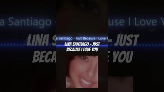 Lina Santiago - Just Because I Love You