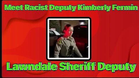 Deputy Kimberly Fermin is Racist Tyrant