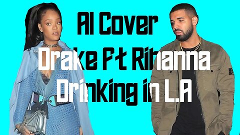 Drake Ft Rihanna - Drinking in L.A (Bran Van 3000 AI COVER)