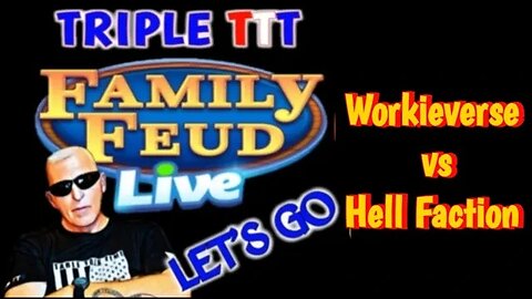 TripleT Family Feud Workieverse vs Hell Faction Final Match