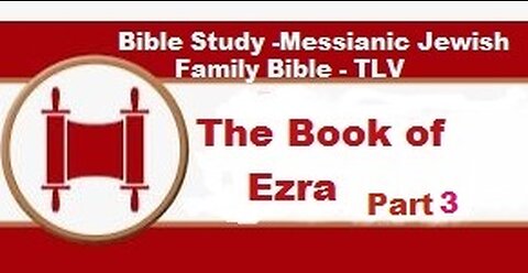 Bible Study - Messianic Jewish Family Bible - TLV - The Book of Ezra - Part 3