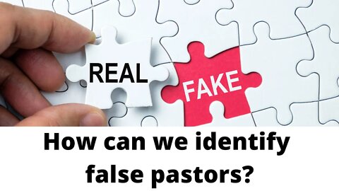 How can we identify false pastors?