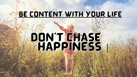 Be Content With Your Life : Don’t Chase Happiness | Motivational video