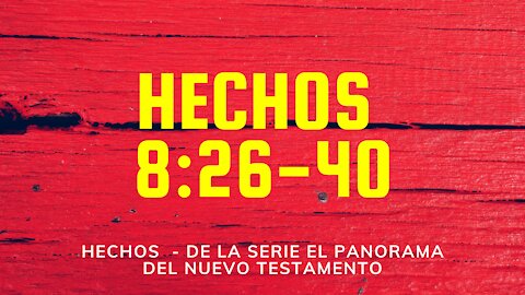 Hechos 8:26-40 - Felipe y el Eunuco
