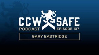 CCW Safe Podcast – Episode 107: Gary Eastridge