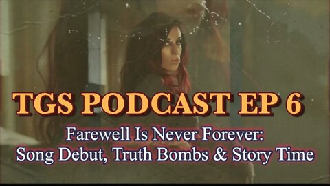 TGS PODCAST EP 6 | Farewell Is Never Forever: Mental Matrix Breaking, Kill Your Pride, Alchemize