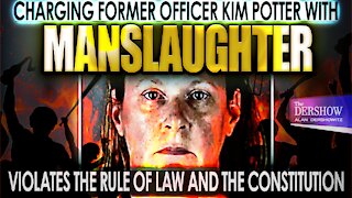 Charging Former Officer Kim Potter with Manslaughter Violates the Rule of Law and the Constitution
