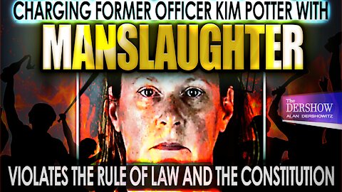 Charging Former Officer Kim Potter with Manslaughter Violates the Rule of Law and the Constitution