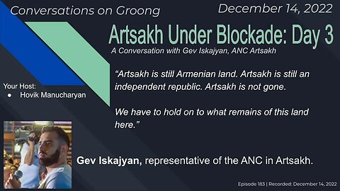 Gev Iskajyan: Artsakh Under Blockade: Day 3 | Ep 183 - Dec 14, 2022