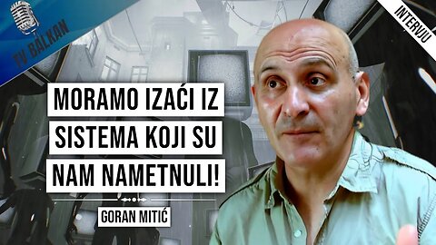 Goran Mitić-Moramo izaći iz Sistema koji su nam nametnuli!