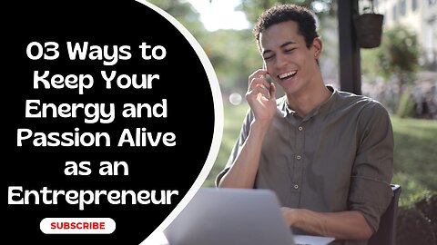 Ignite Your Drive: 3 Ways to Fuel Entrepreneurial Passion