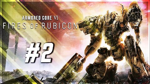 Rendy Plays: ARMORED CORE VI: Fires of Rubicon #2