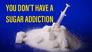 You Do NOT Have A Sugar Addiction!