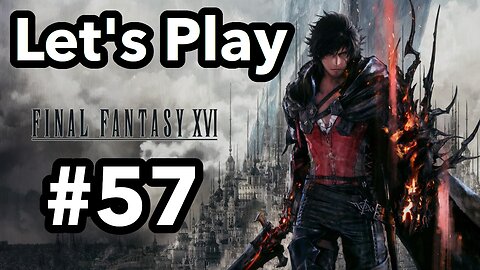 Let's Play | Final Fantasy 16 - Part 57