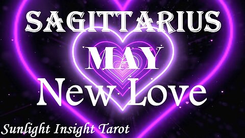 Sagittarius *What A Fantastic Pairing, A True Match, Totally Unlike Anything Else* May New Love