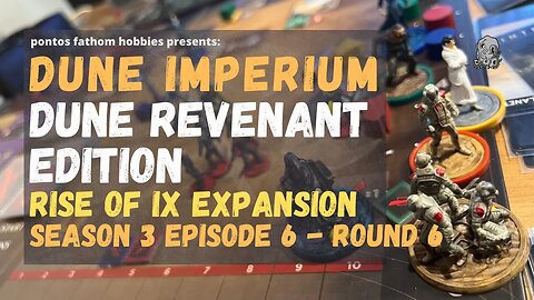 Dune Imperium S3E6 - Season 3 Episode 6 - Dune Revenant - Rise of Ix Expansion Boardgame Gameplay