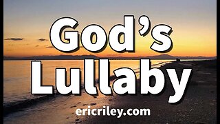 God's Lullaby - Eric Riley. What God would sing to us - Lyric Video