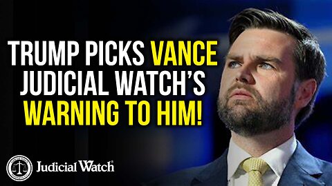 Trump Picks Vance — Judicial Watch’s Warning to Him!