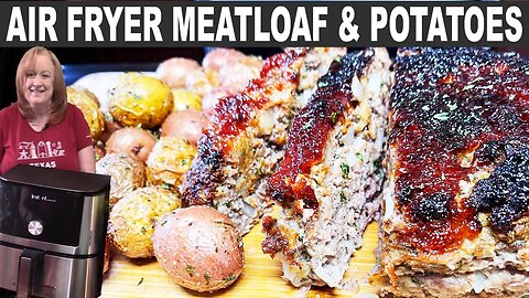 AIR FRYER MEATLOAF & POTATOES