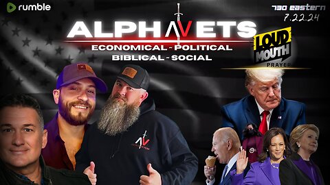 ALPHAVETS 7.22.24 ~ THE LION, THE WITCH, AND THE AMERICAN PEOPLE ~ LoudMouth Prayer